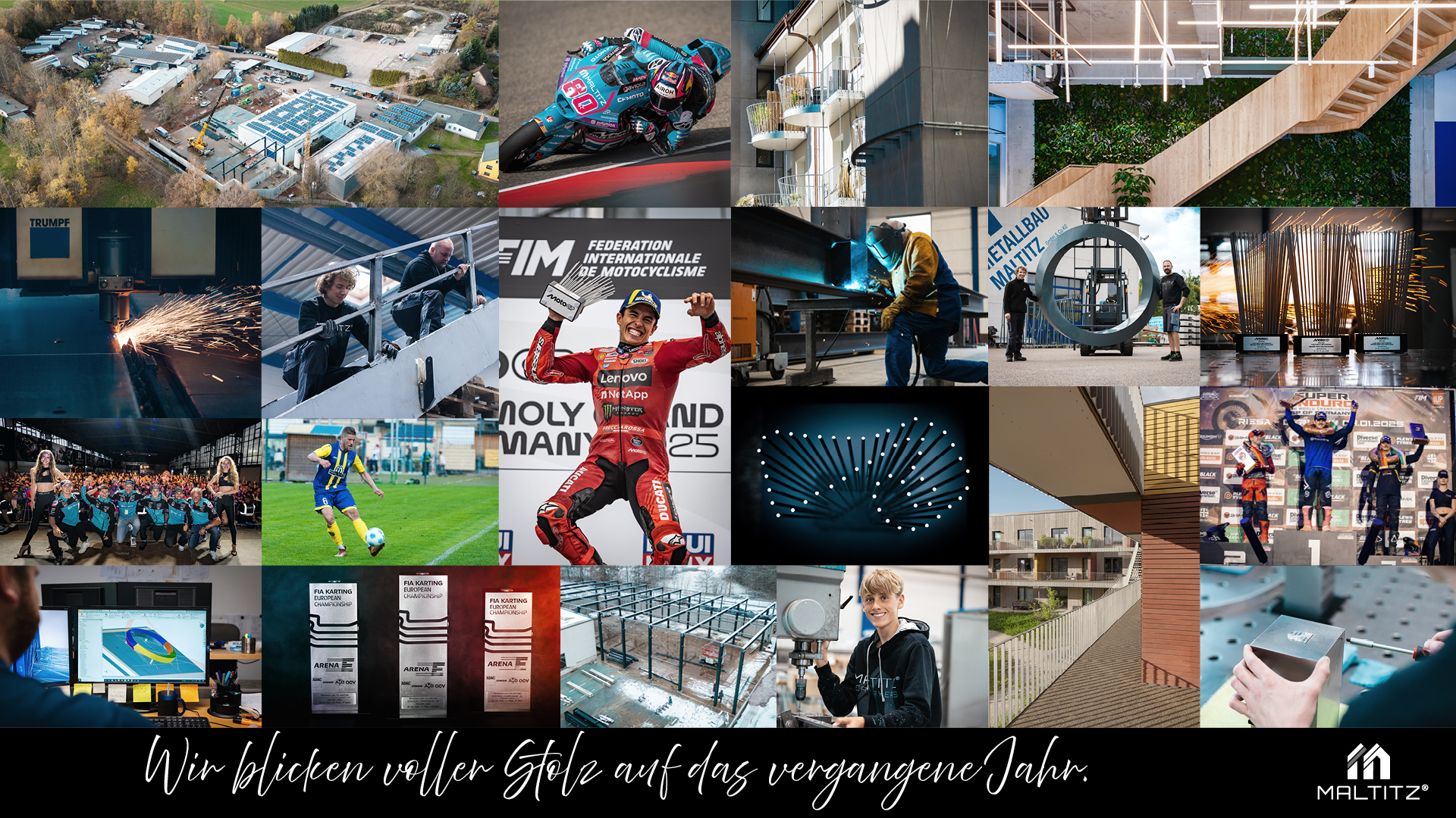 Eine große Collage aus 20 einzelnen Fotos, die verschiedene Aktivitäten und Projekte aus dem vergangenen Jahr darstellt. Die Bilder umfassen: Luftaufnahmen von Industriegeländen, Motorradrennen (MotoGP, FIM), Bau- und Sanierungsprojekte (Balkone, Fassaden, Treppen, Inneneinrichtung mit Pflanzenwand), Metallbauarbeiten (Schweißen, Laserschneiden, Träger), Sportveranstaltungen (Fußball, Cheerleading, Siegerehrungen), digitale Konstruktion (CAD), Werbung/Veranstaltungsgrafiken und ein Portrait eines Jungen mit einem Werkstück. Unten überlagert der Text in geschwungener, weißer Schrift: "Wir blicken voller Stolz auf das vergangene Jahr." Rechts unten ist das Firmenlogo "MALTITZ" zu sehen.